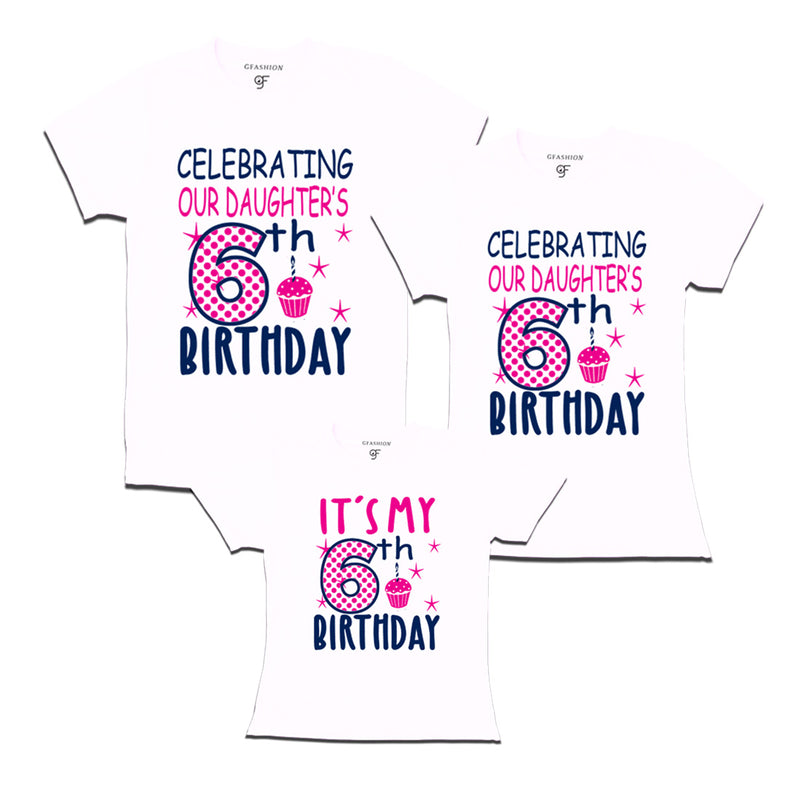 Celebrating 6th Birthday T-shirts for  Dad Mom and Daughter in White Color available @ gfashion.jpg