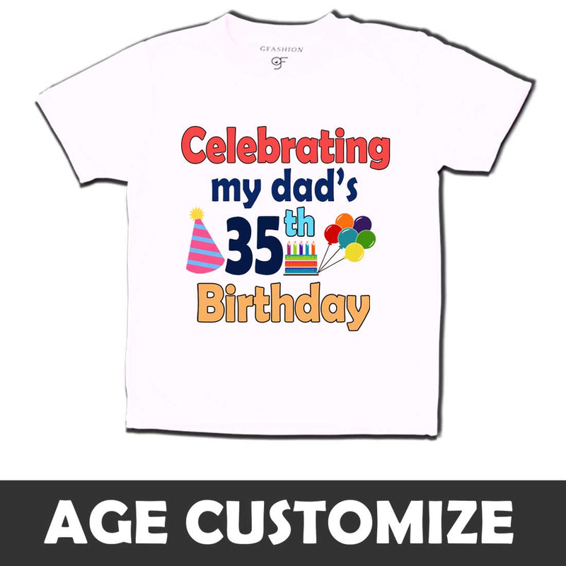 Celebrating My Dad's Birthday T-shirts with Age Customized in White Color available @ gfashion.jpg