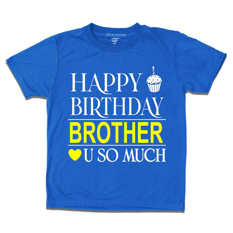 Happy Birthday Brother Love u so much T-shirt in Blue Color available @ gfashion.jpg