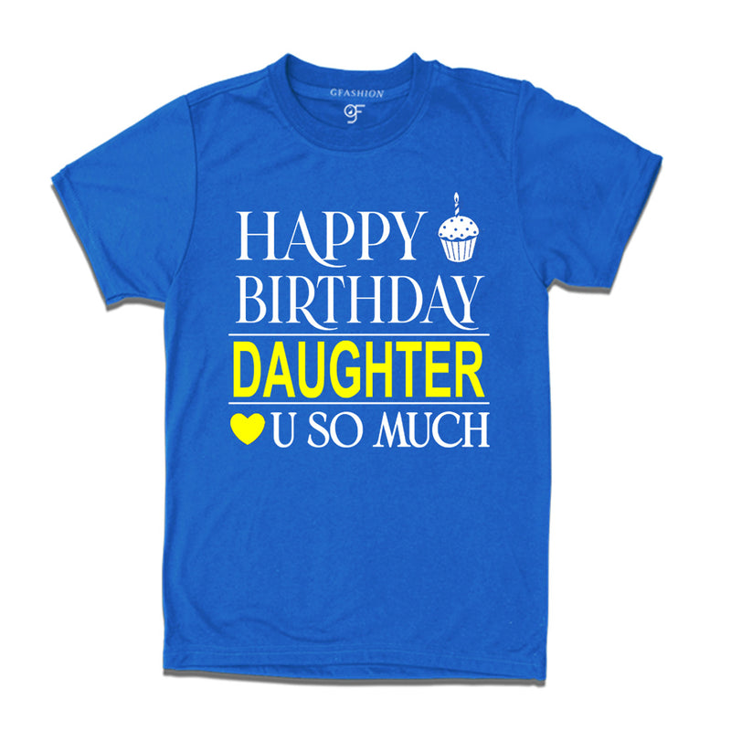 Happy Birthday Daughter Love u so much T-shirt in Blue Color available @ gfashion.jpg