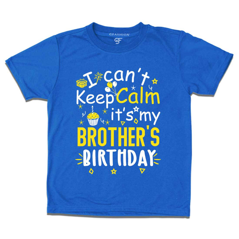 I Can't Keep Calm It's My Brother's Birthday T-shirt in Blue Color available @ gfashion.jpg