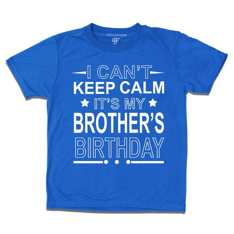 I Can't Keep Calm It's My Brother's Birthday T-shirt in Blue Color available @ gfashion.jpg