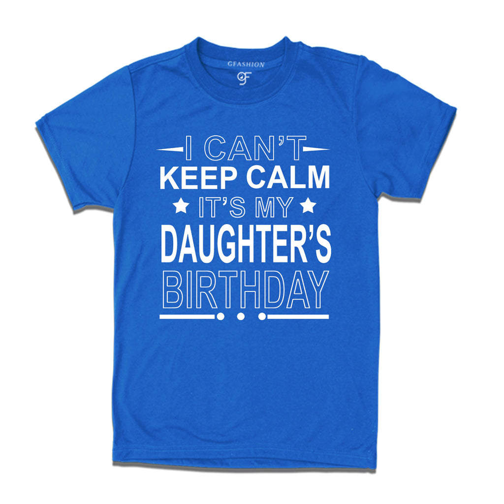 I Can't Keep Calm It's My Daughter's Birthday T-shirt in Blue Color available @ gfashion.jpg