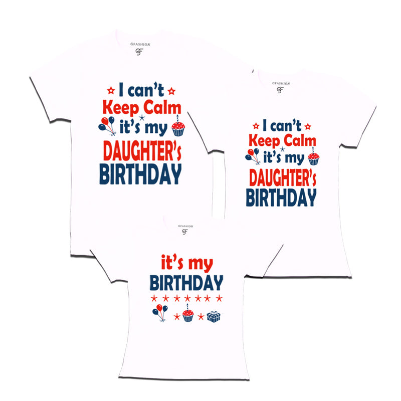 I Can't Keep Calm It's My Daughter's Birthday T-shirts With Family in White Color available @ gfashion.jpg