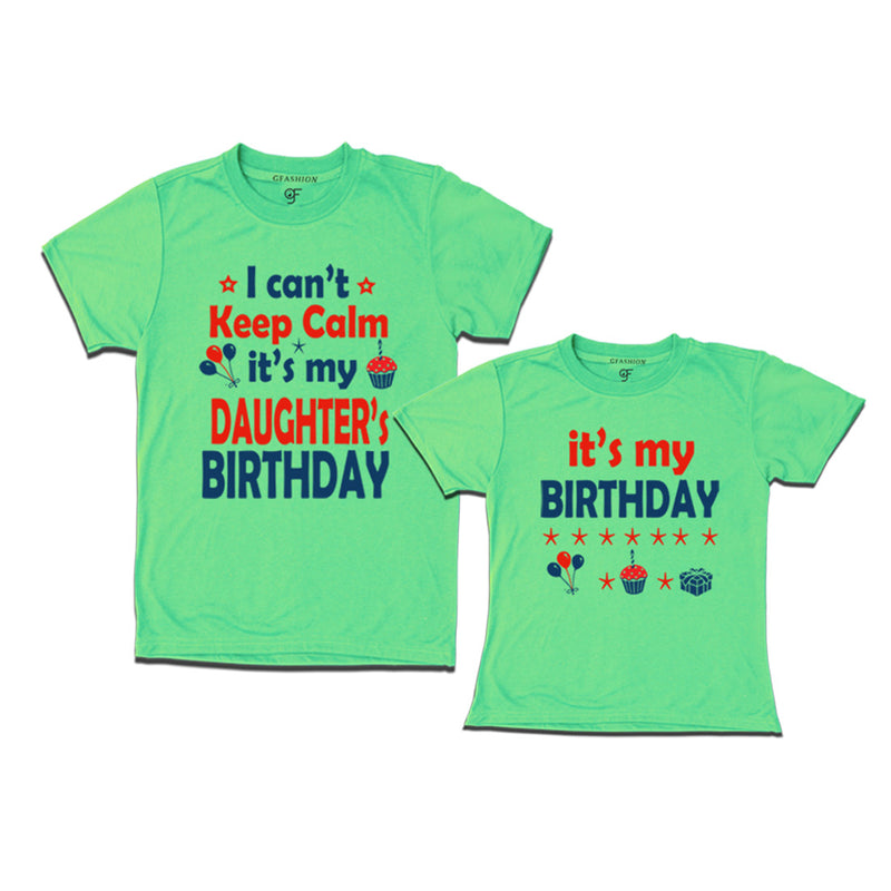 I Can't Keep Calm It's My Daughter's Birthday T-shirts with Dad in Pista Green Color available @ gfashion.jpg