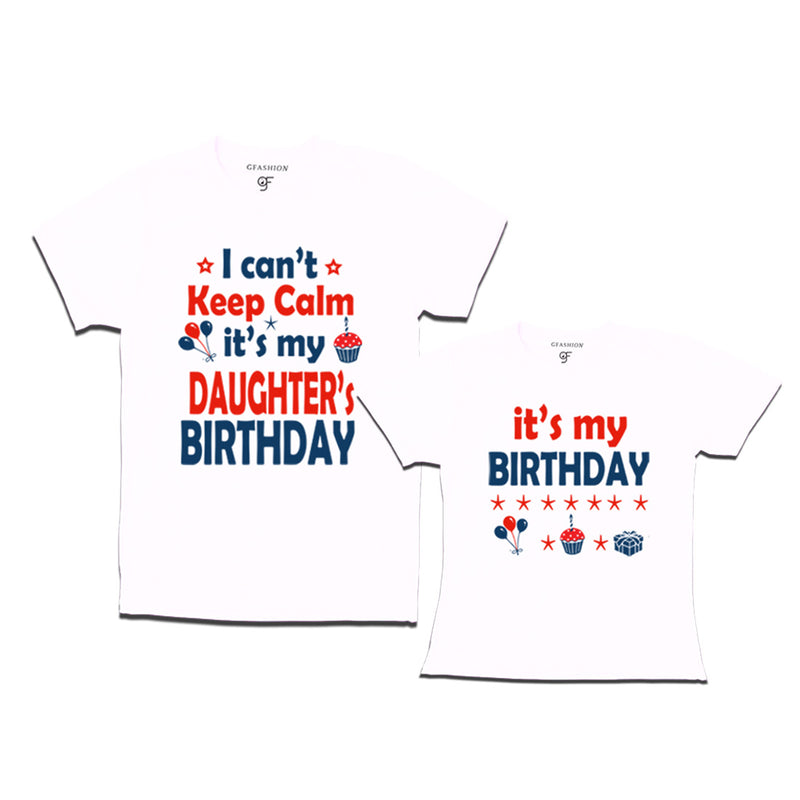 I Can't Keep Calm It's My Daughter's Birthday T-shirts with Dad in White Color available @ gfashion.jpg