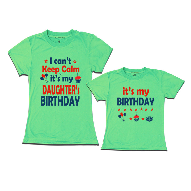 I Can't Keep Calm It's My Daughter's Birthday T-shirts with Mom in Pista Green Color available @ gfashion.jpg