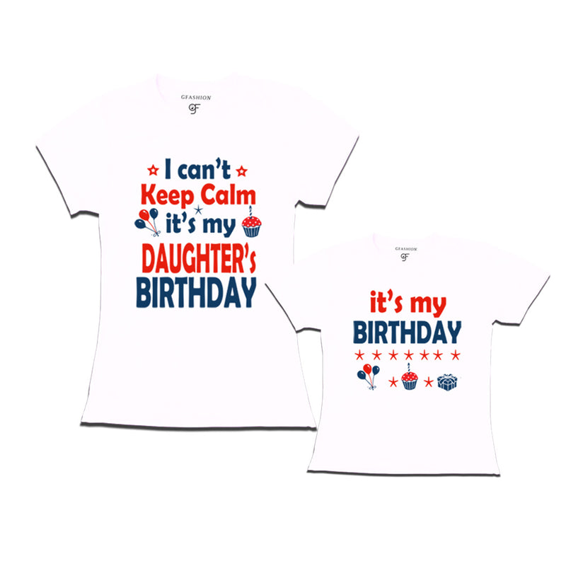 I Can't Keep Calm It's My Daughter's Birthday T-shirts with Mom in White Color available @ gfashion.jpg