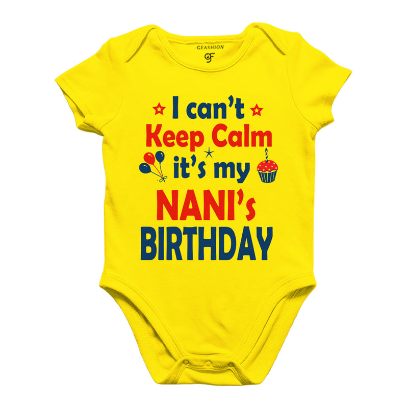 I Can't Keep Calm It's My Nani's Birthday Bodysuit or Rompers in Yellow Color available @ gfashion.jpg