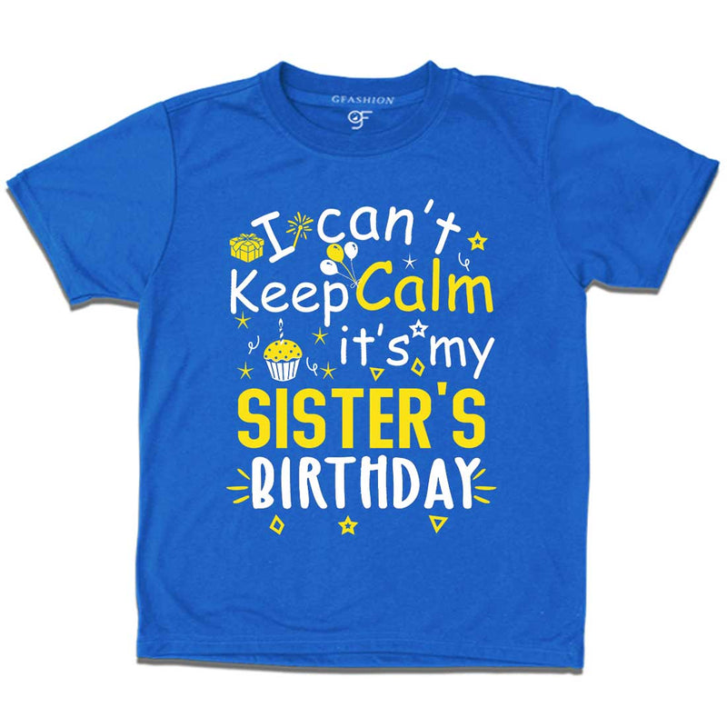 I Can't Keep Calm It's My Sister's Birthday T-shirt in Blue Color available @ gfashion.jpg