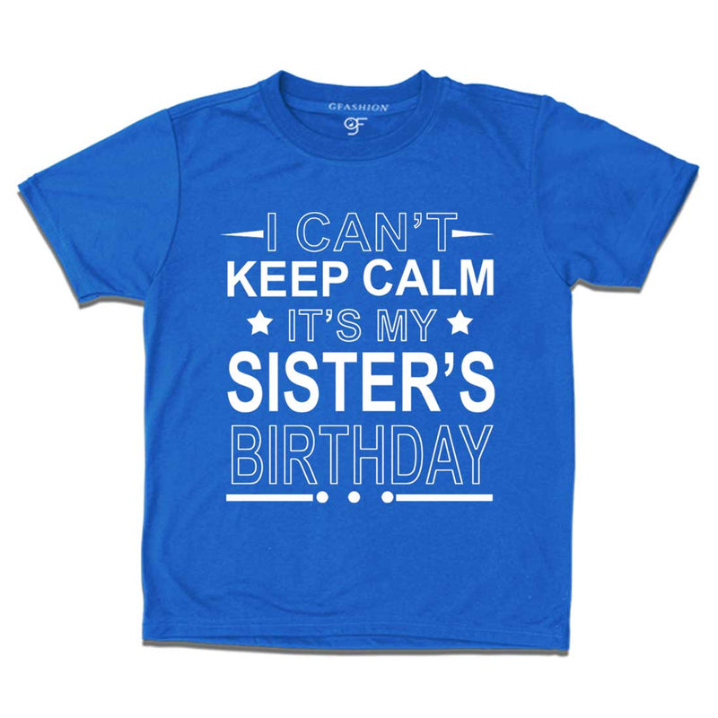I Can't Keep Calm It's My Sister's Birthday T-shirt in Blue Color available @ gfashion.jpg
