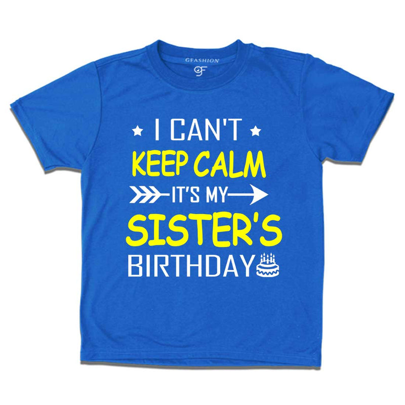 I Can't Keep Calm It's My Sister's Birthday T-shirt in Blue Color available @ gfashion.jpg