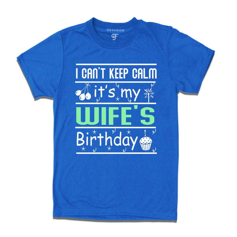 I Can't Keep Calm It's My Wife's Birthday T-shirt in Blue Color available @ gfashion.jpg