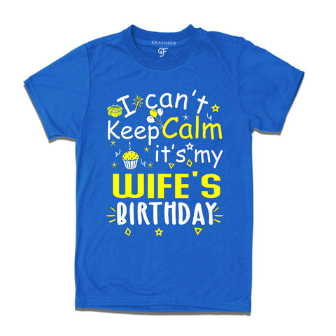 I Can't Keep Calm It's My Wife's Birthday T-shirt in Blue Color available @ gfashion.jpg