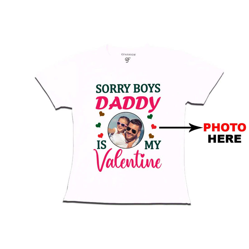 Sorry Boys Daddy is My Valentine T-shirt-Photo Customized in White Color available @ gfashion.jpg