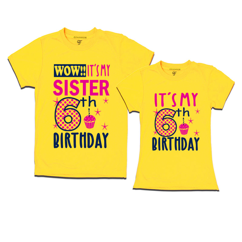 Wow It's My Sister 6th  Birthday T-Shirts Combo in Yellow Color available @ gfashion.jpg