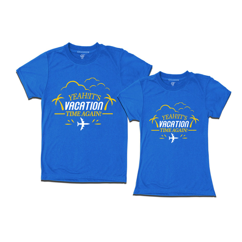 Yeah It's Vacation Time Again Couples T-shirts in Blue Color available @ gfashion.jpg