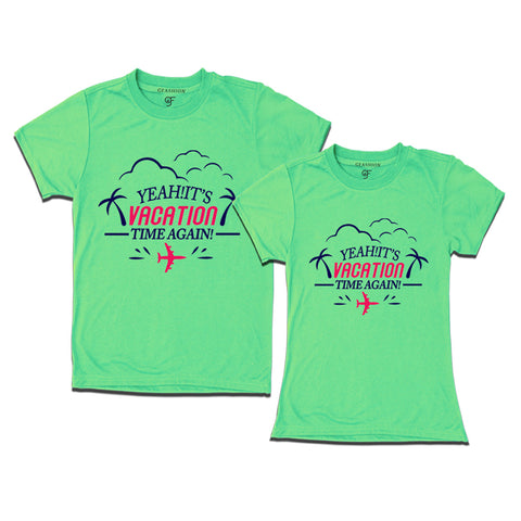 Yeah It's Vacation Time Again Couples T-shirts in Pista Green Color available @ gfashion.jpg