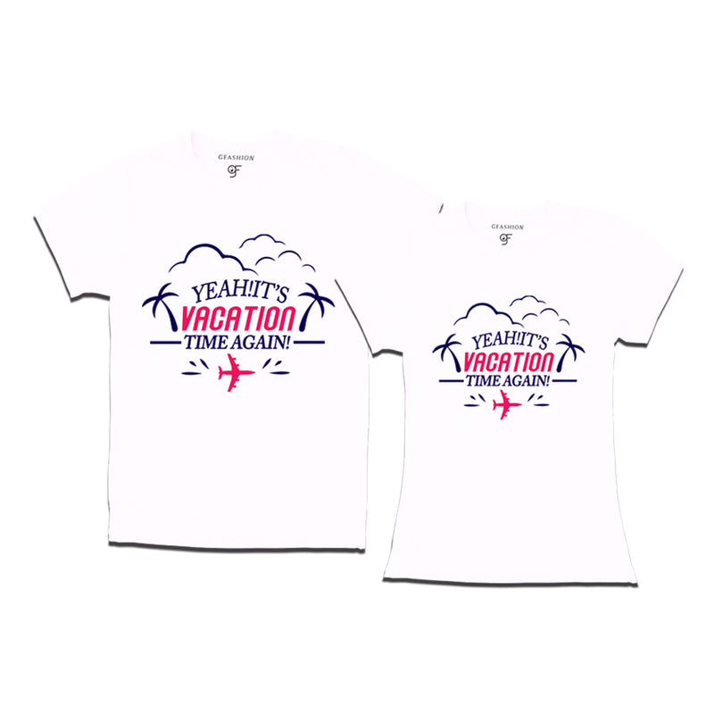 Yeah It's Vacation Time Again Couples T-shirts in White Color available @ gfashion.jpg