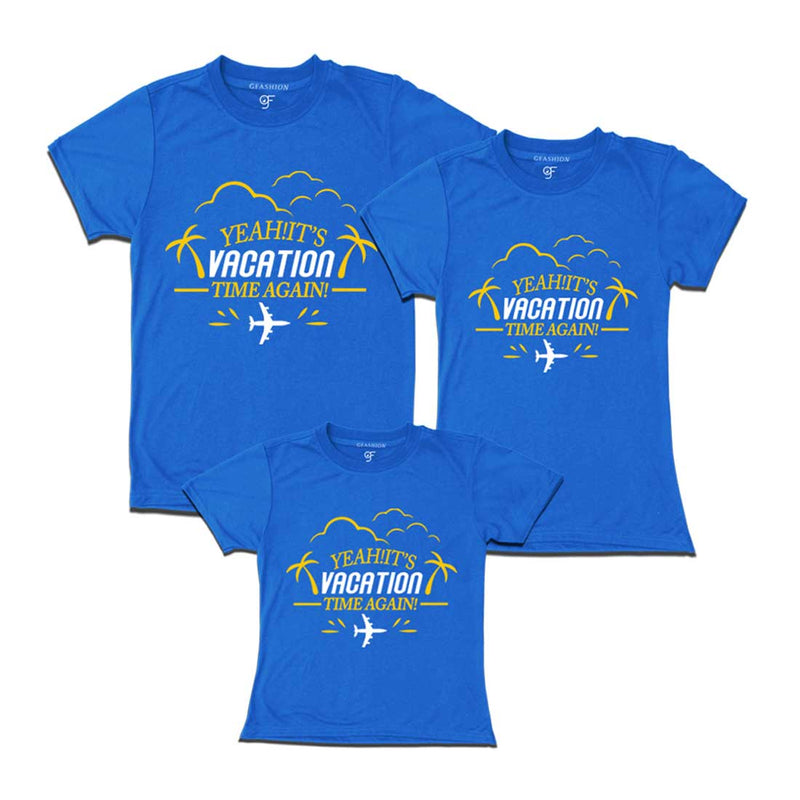 Yeah It's Vacation Time Again Dad Mom and Daughter T-shirts in Blue Color available @ gfashion.jpg