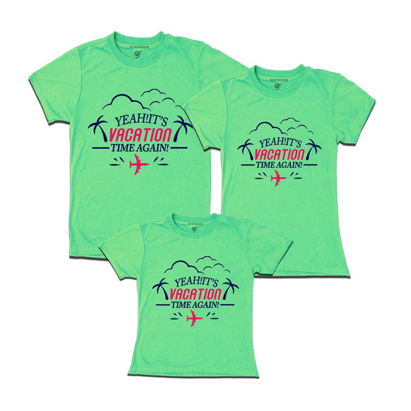 Yeah It's Vacation Time Again Dad Mom and Daughter T-shirts in Pista Green Color available @ gfashion.jpg
