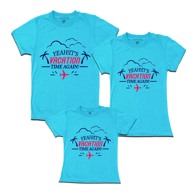 Yeah It's Vacation Time Again Dad Mom and Daughter T-shirts in Sky Blue Color available @ gfashion.jpg