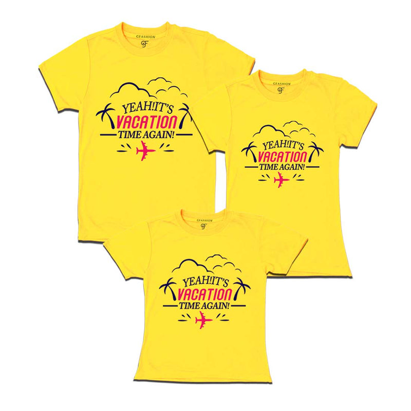 Yeah It's Vacation Time Again Dad Mom and Daughter T-shirts in Yellow Color available @ gfashion.jpg