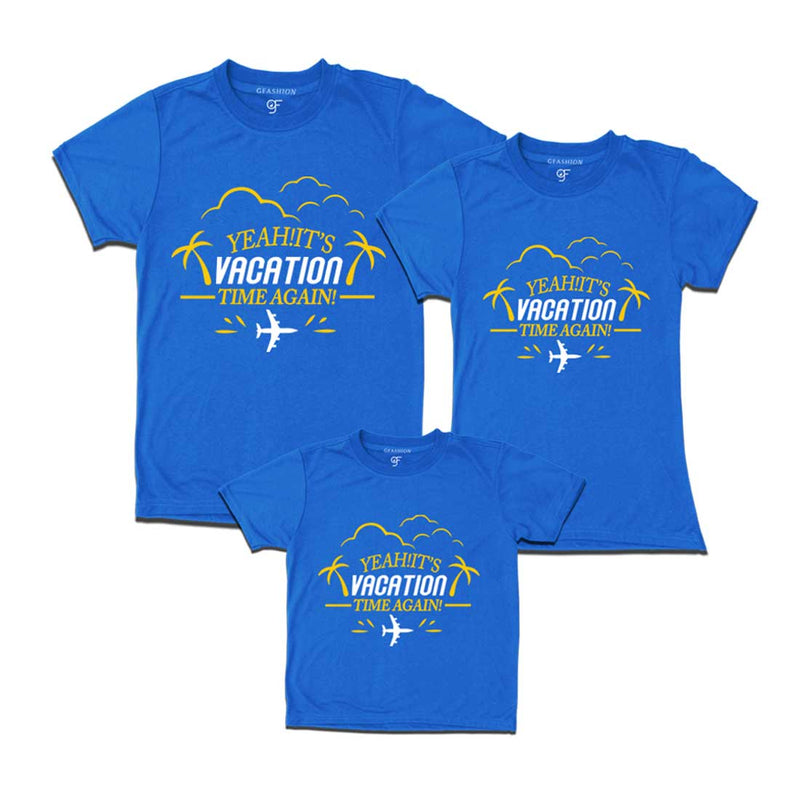 Yeah It's Vacation Time Again Dad Mom and Son T-shirts in Blue Color available @ gfashion.jpg
