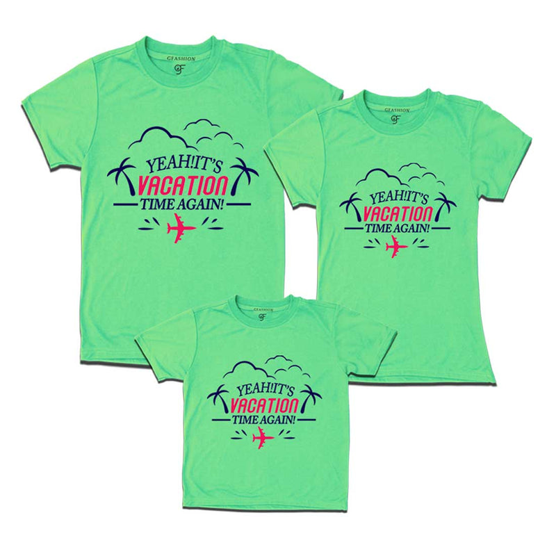 Yeah It's Vacation Time Again Dad Mom and Son T-shirts in Pista Green Color available @ gfashion.jpg