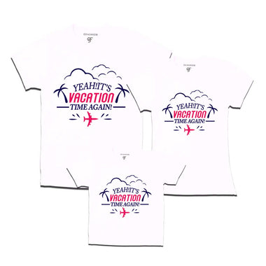 Yeah It's Vacation Time Again Dad Mom and Son T-shirts in White Color available @ gfashion.jpg