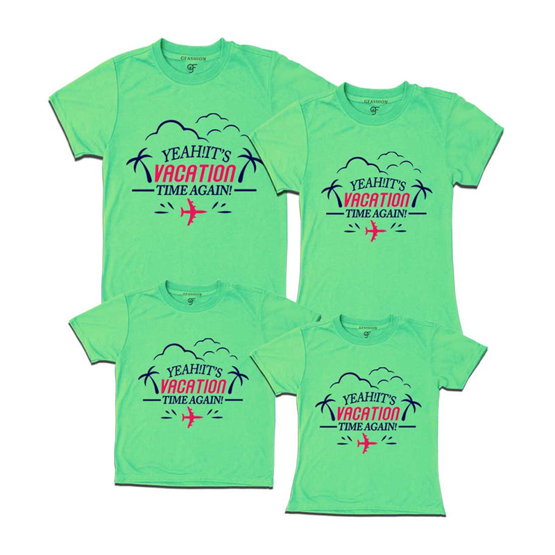 Yeah It's Vacation Time Again Family T-shirts in Pista Green Color available @ gfashion.jpg