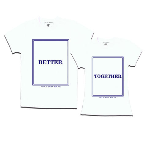 Better Together- Couple T shirts-white