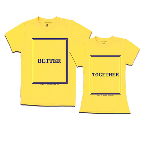 Better Together- Couple T shirts-Yellow