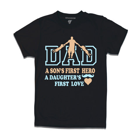 Dad- A Son's First Hero-A Daughter's First Love Tees-black