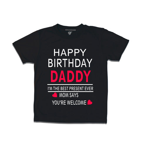 happy birthday daddy i'm the best present-ever mom says you'rewelcome t shirts-black