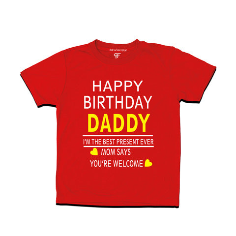 happy birthday daddy i'm the best present-ever mom says you're welcome t shirts-red