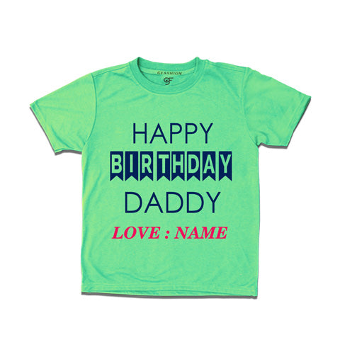 happy birthday daddy - name customize t shirts-pistagreen