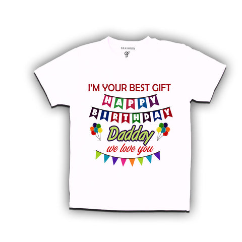 I'm your best gift happy birthday daddy we love so much t shirts