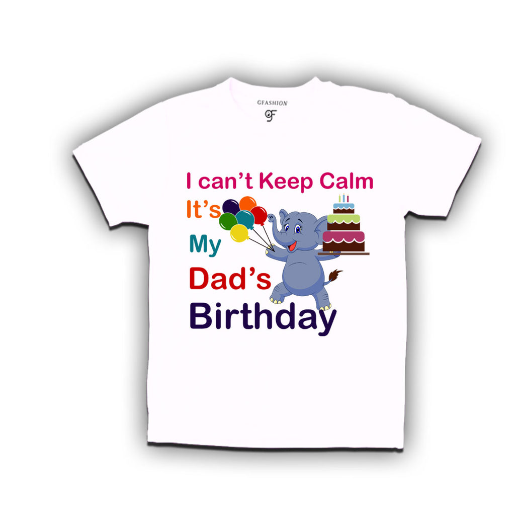 i can't keep calm it's my dad's birthday t shirts