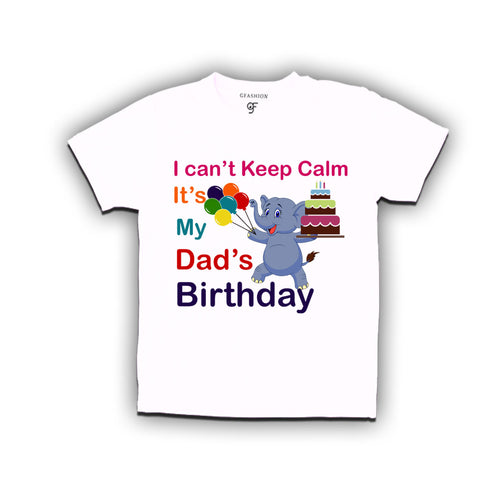 i can't keep calm it's my dad's birthday t shirts