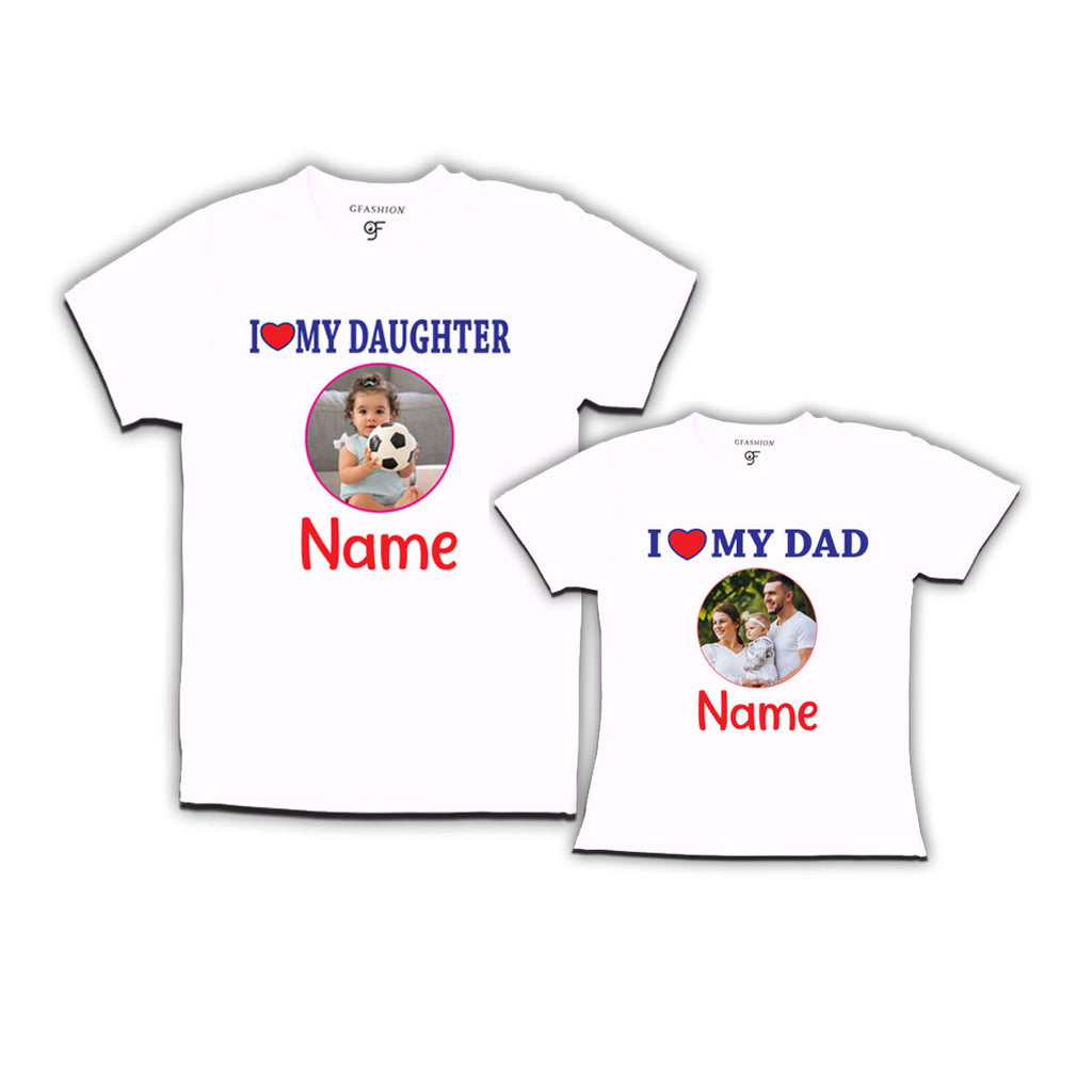 i love my dad i love daughter photo customized t-shirts
