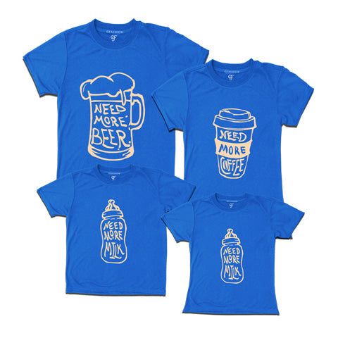 Need more beer-need more coffer-need more milk-family tees-blue