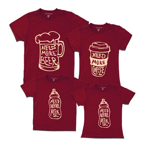 Need more beer-need more coffer-need more milk-family tees-maroon