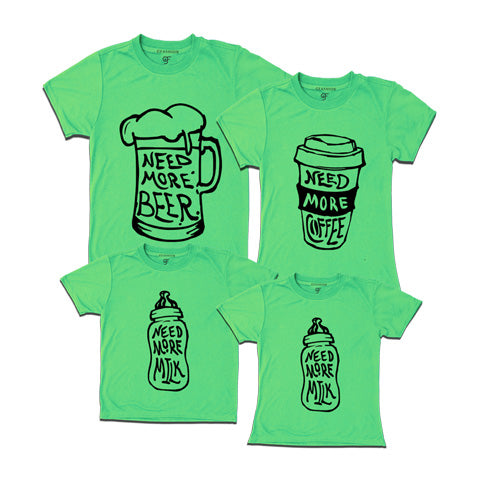 Need more beer-need more coffer-need more milk-family tees-pistagreen